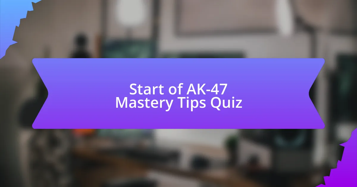 Start of AK-47 Mastery Tips Quiz