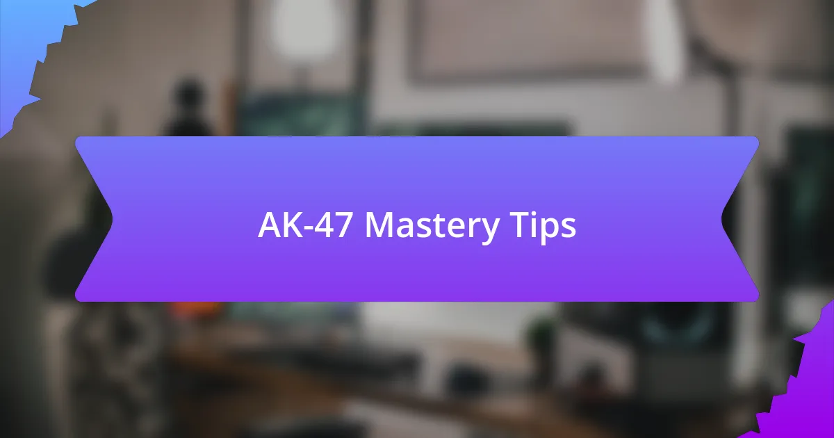 AK-47 Mastery Tips