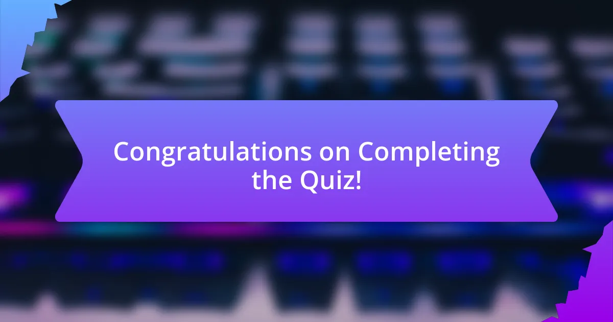 Congratulations on Completing the Quiz!