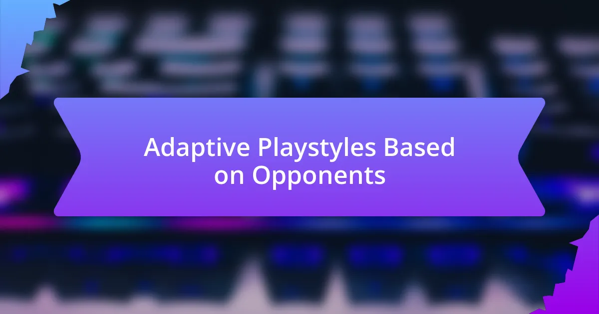 Adaptive Playstyles Based on Opponents