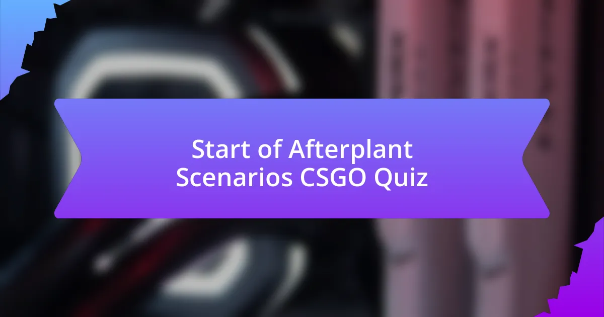 Start of Afterplant Scenarios CSGO Quiz