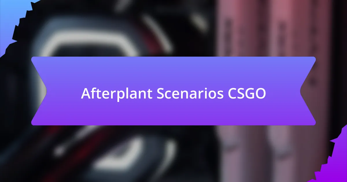 Afterplant Scenarios CSGO