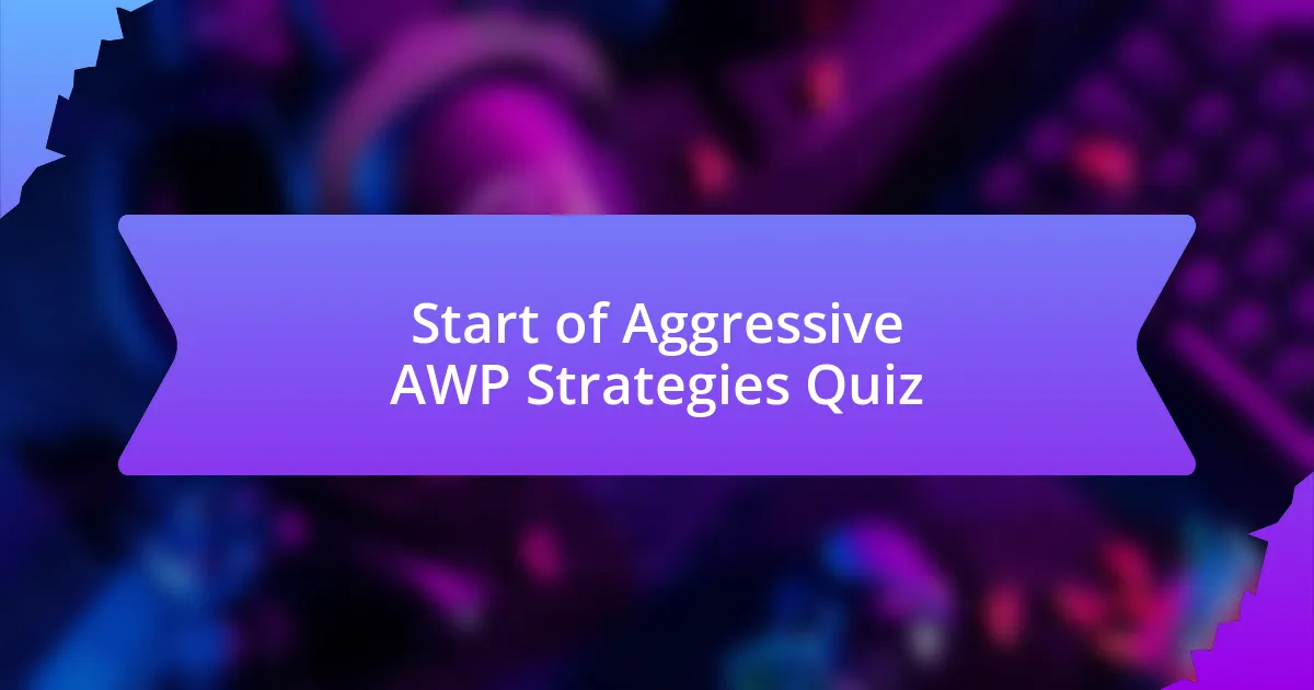 Start of Aggressive AWP Strategies Quiz