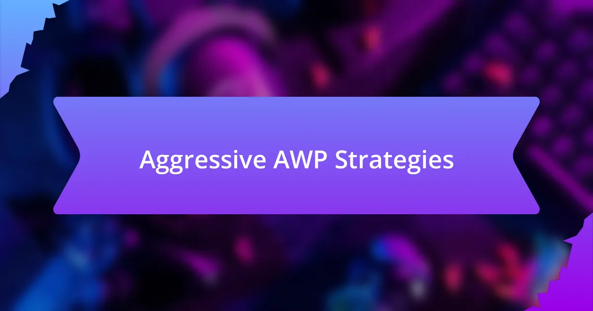 Aggressive AWP Strategies