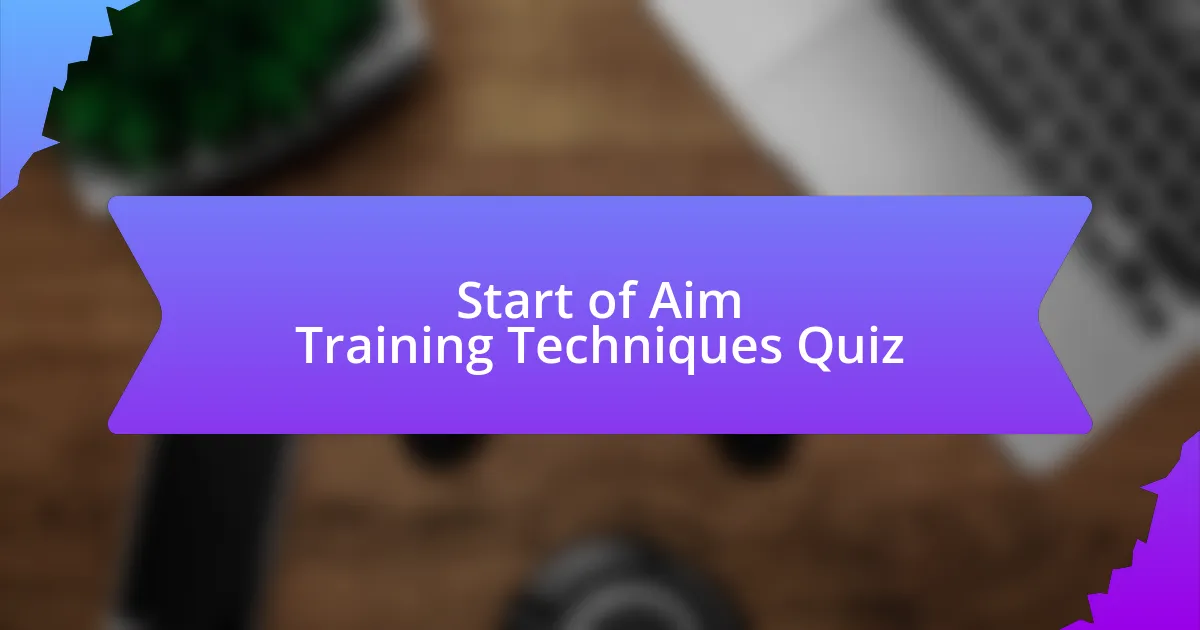 Start of Aim Training Techniques Quiz