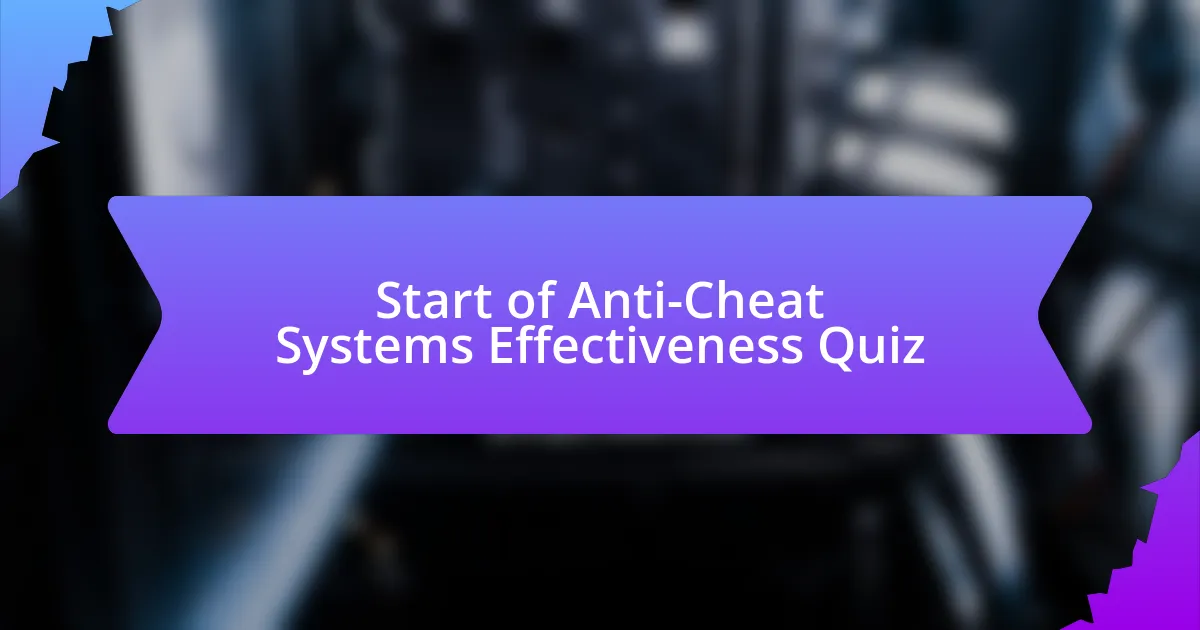 Start of Anti-Cheat Systems Effectiveness Quiz