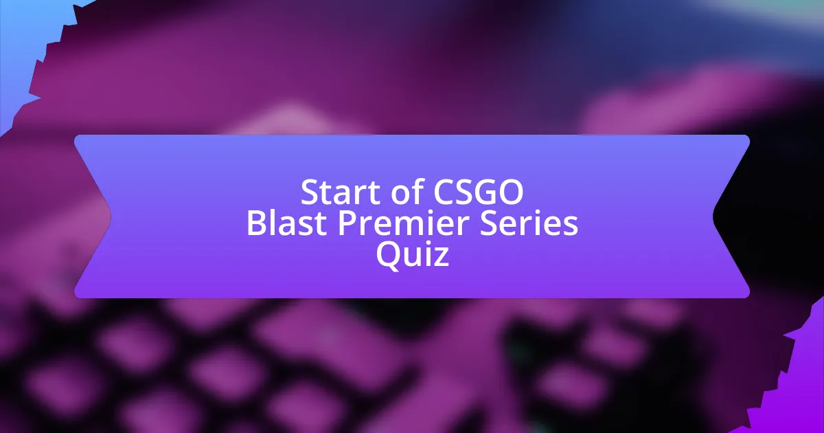 Start of CSGO Blast Premier Series Quiz