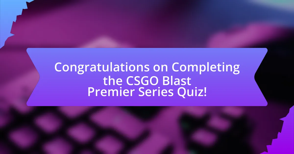 Congratulations on Completing the CSGO Blast Premier Series Quiz!