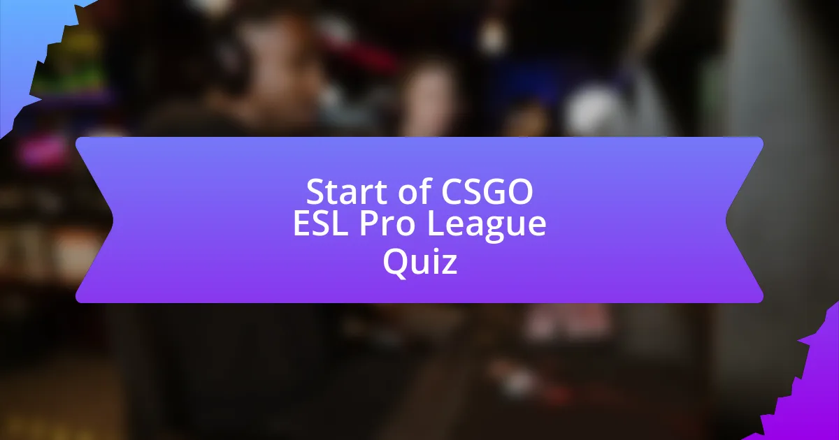 Start of CSGO ESL Pro League Quiz