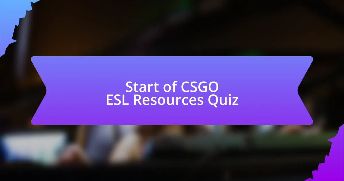 Start of CSGO ESL Resources Quiz