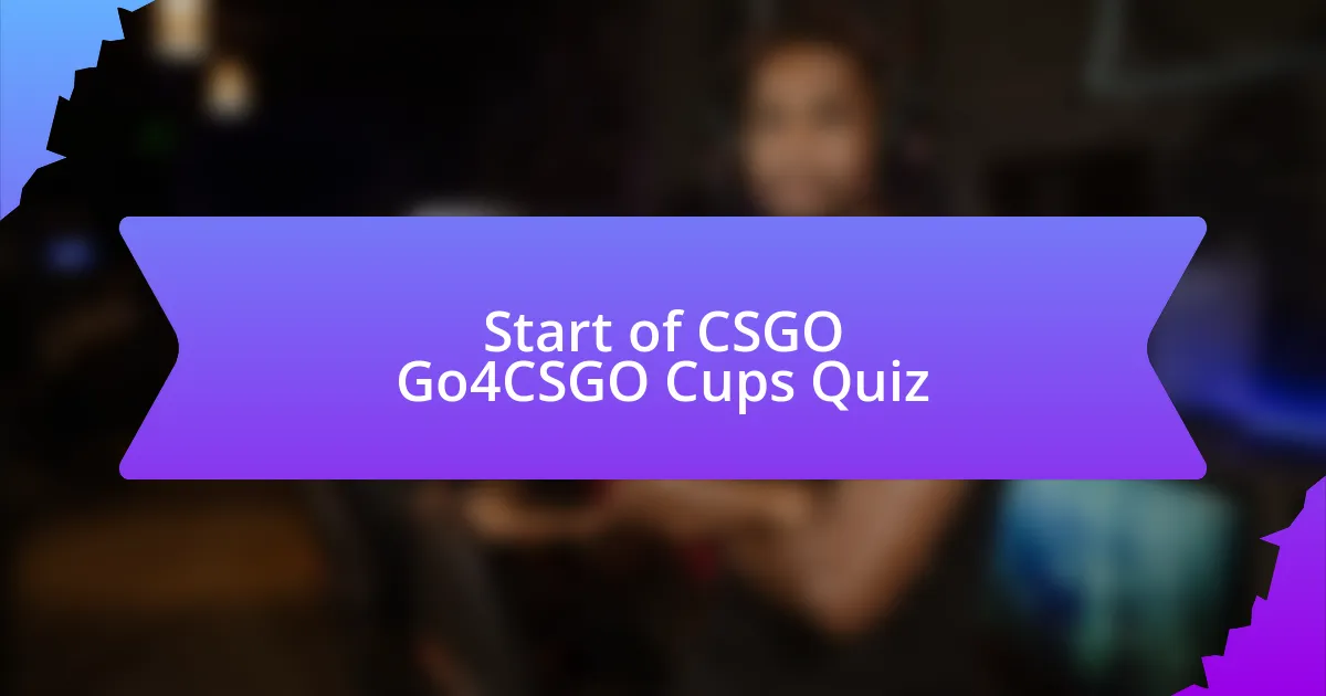 Start of CSGO Go4CSGO Cups Quiz