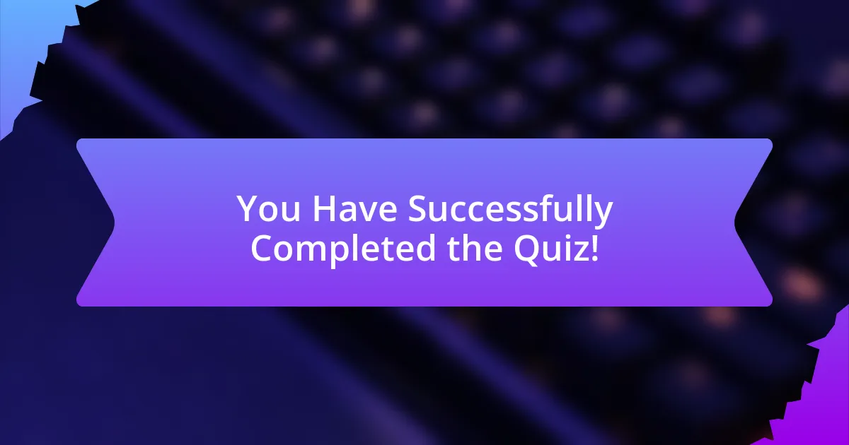 You Have Successfully Completed the Quiz!