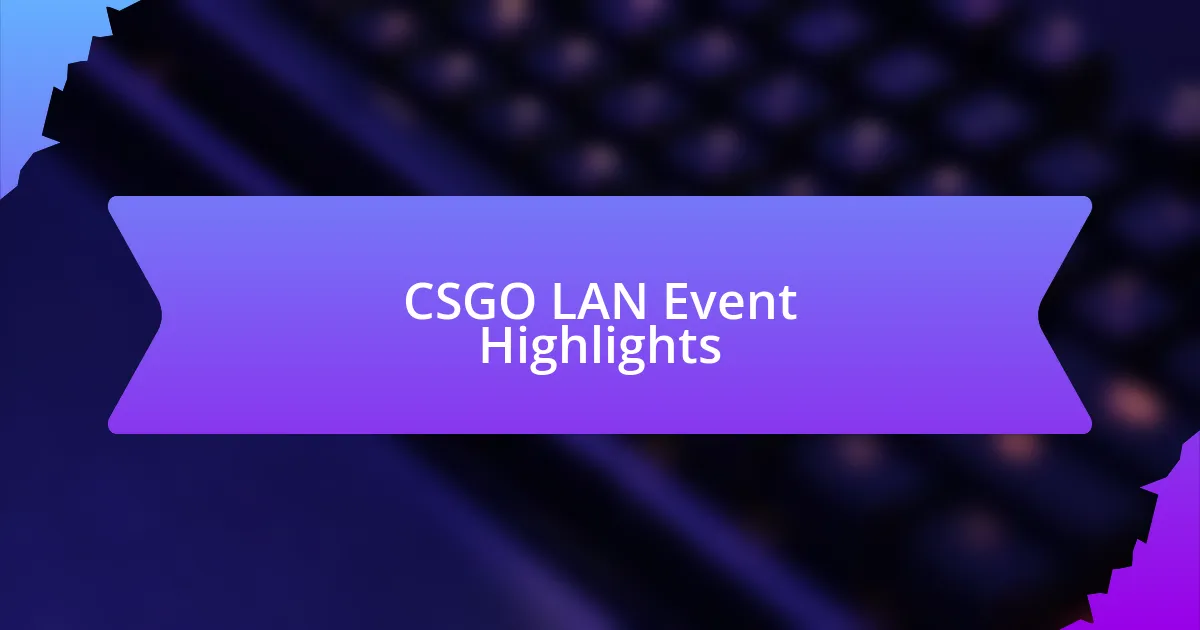 CSGO LAN Event Highlights