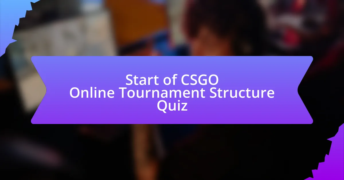 Start of CSGO Online Tournament Structure Quiz
