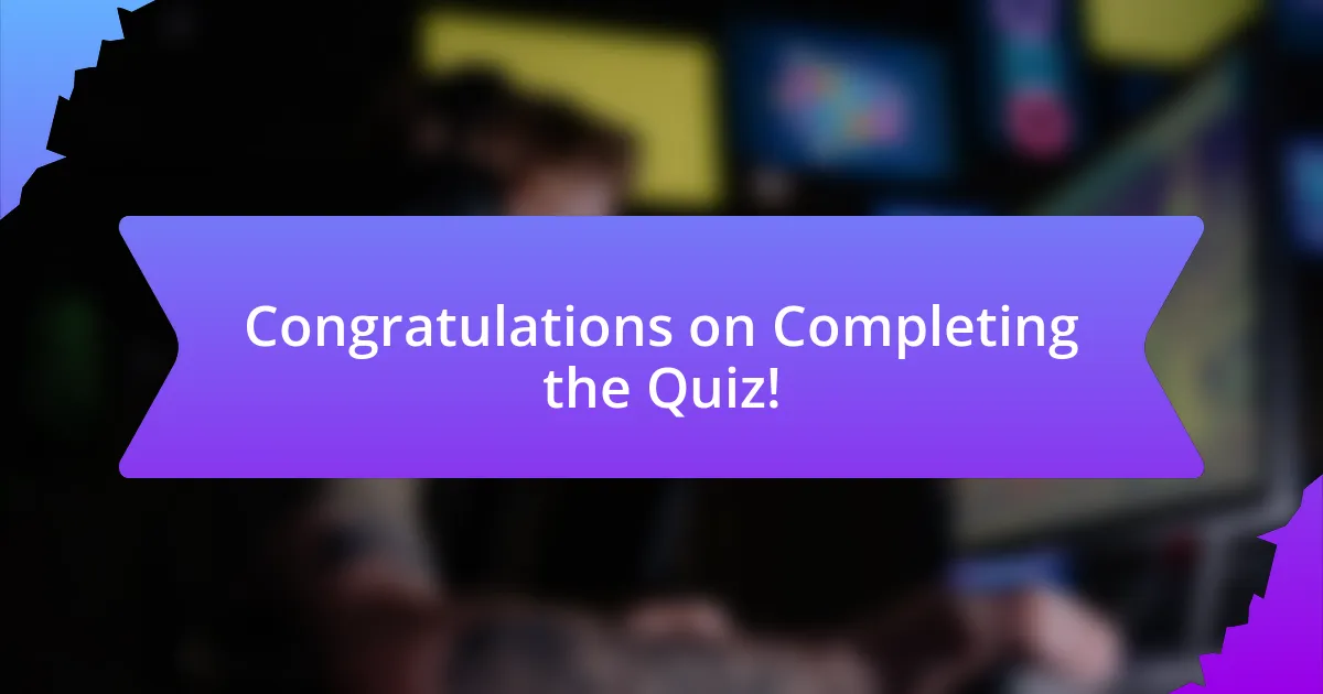 Congratulations on Completing the Quiz!