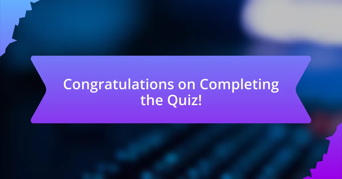 Congratulations on Completing the Quiz!