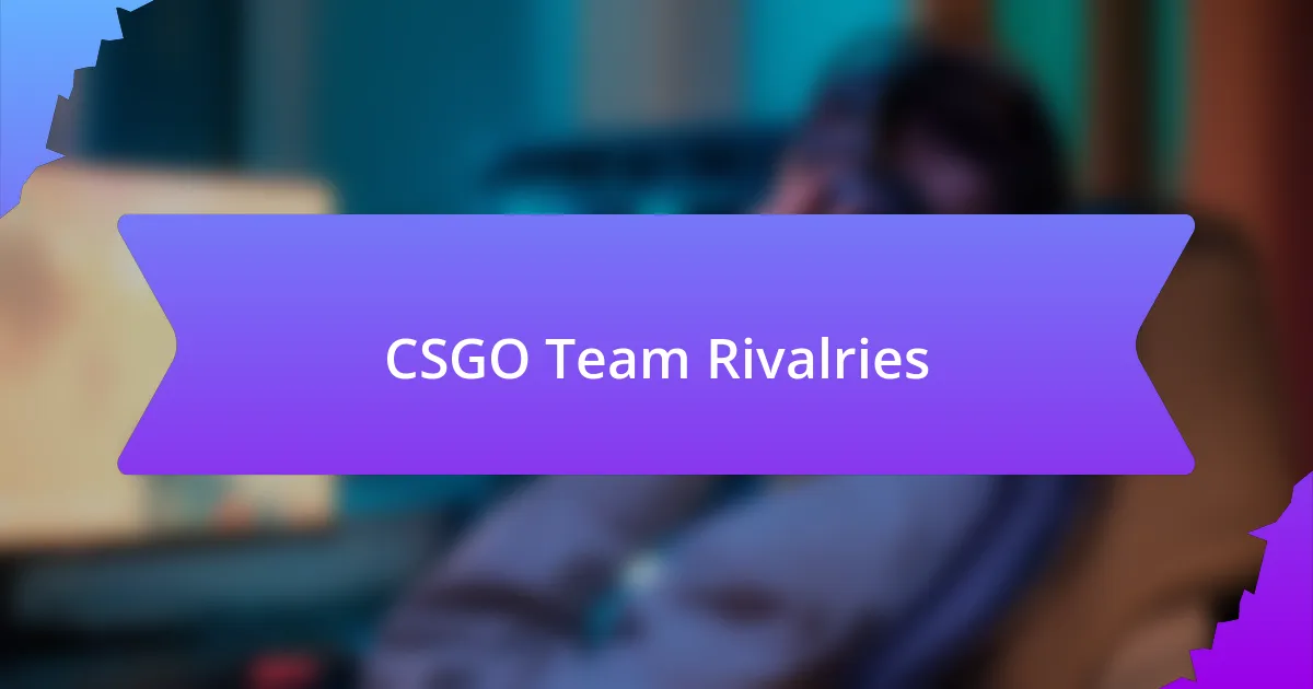 CSGO Team Rivalries