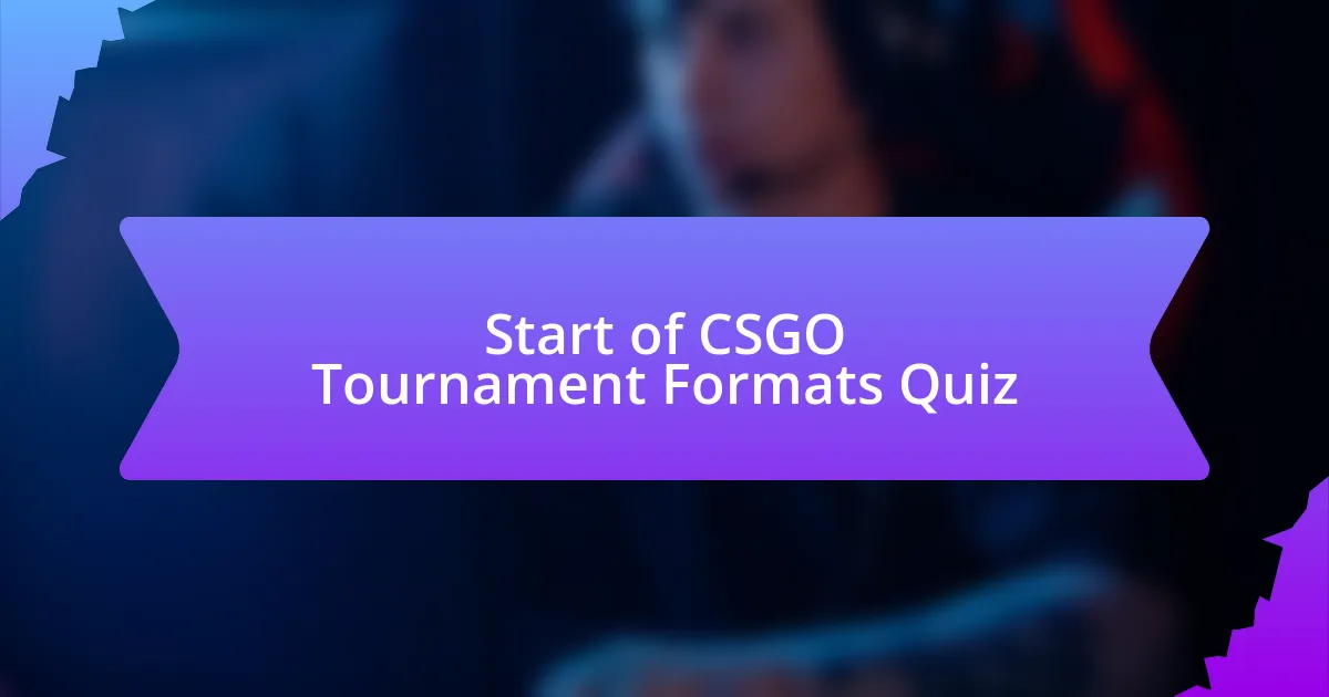 Start of CSGO Tournament Formats Quiz