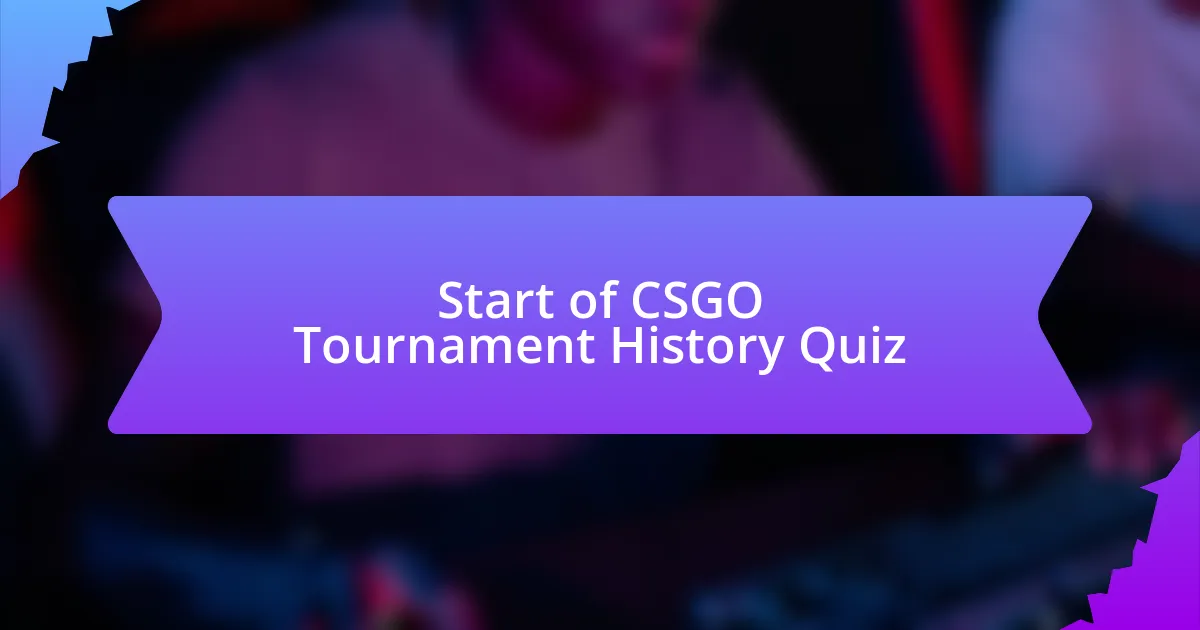 Start of CSGO Tournament History Quiz