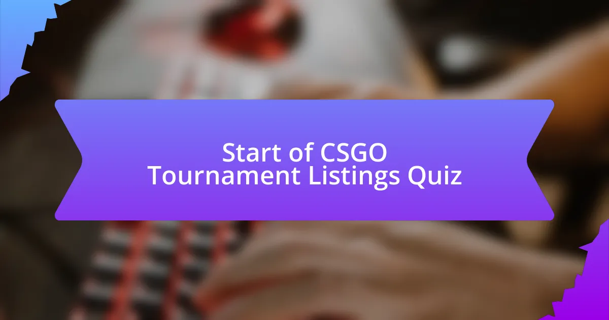 Start of CSGO Tournament Listings Quiz