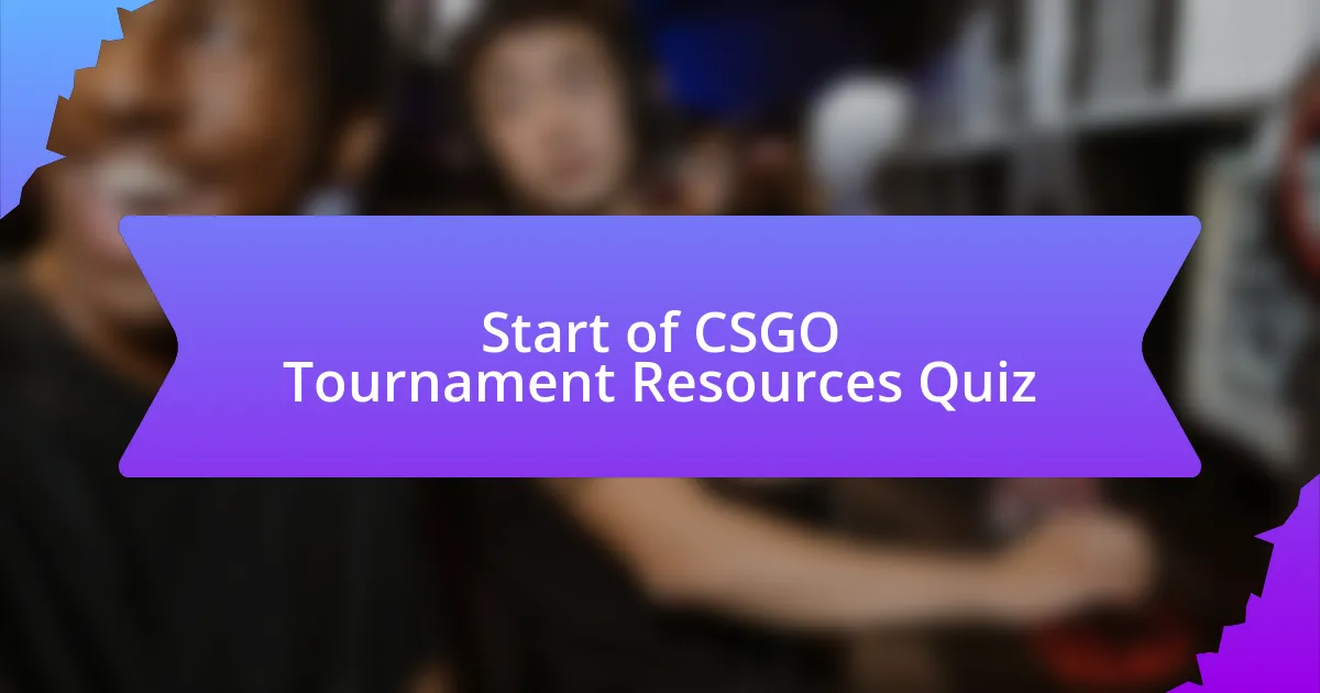 Start of CSGO Tournament Resources Quiz