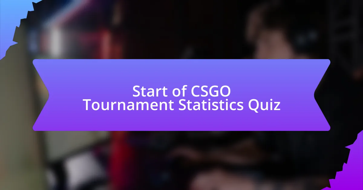 Start of CSGO Tournament Statistics Quiz
