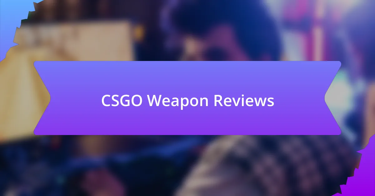 CSGO Weapon Reviews