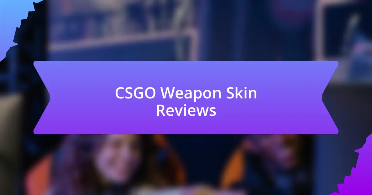 CSGO Weapon Skin Reviews
