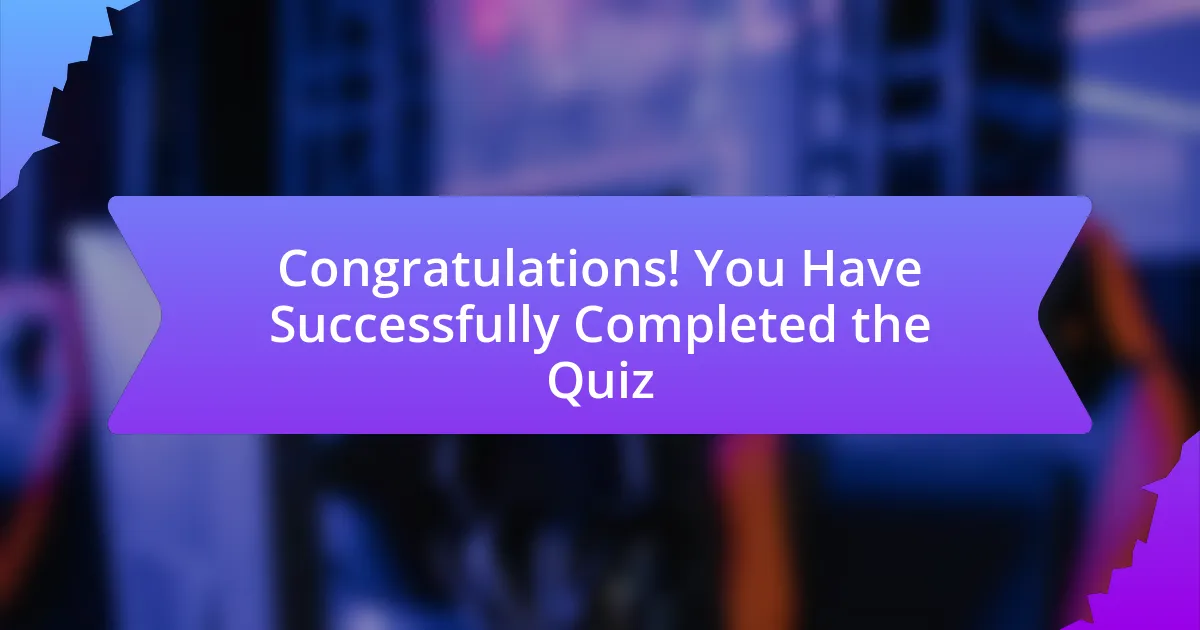 Congratulations! You Have Successfully Completed the Quiz