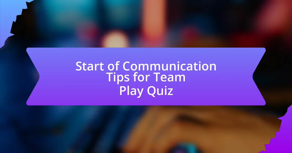 Start of Communication Tips for Team Play Quiz