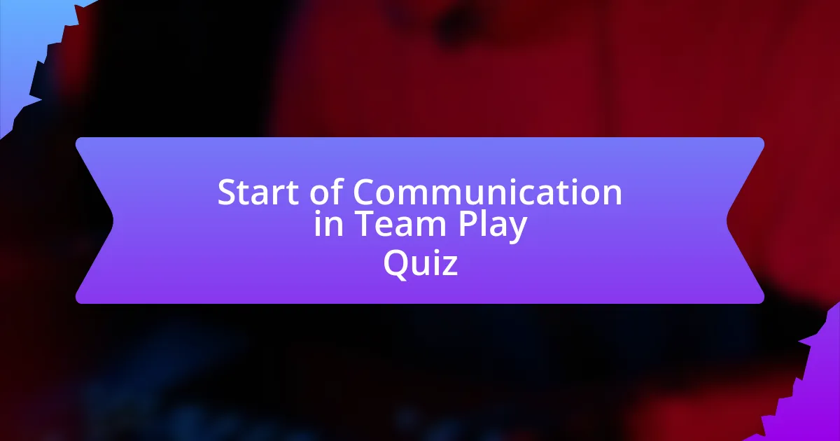 Start of Communication in Team Play Quiz