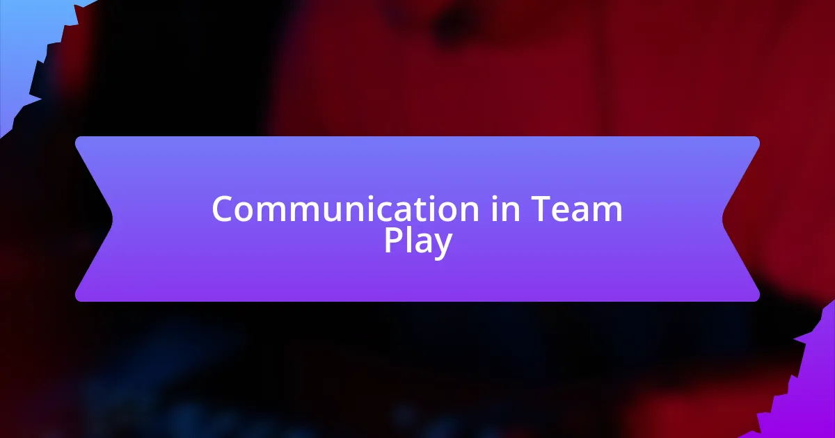 Communication in Team Play