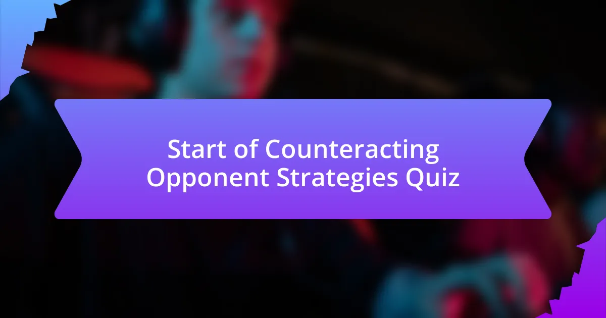 Start of Counteracting Opponent Strategies Quiz