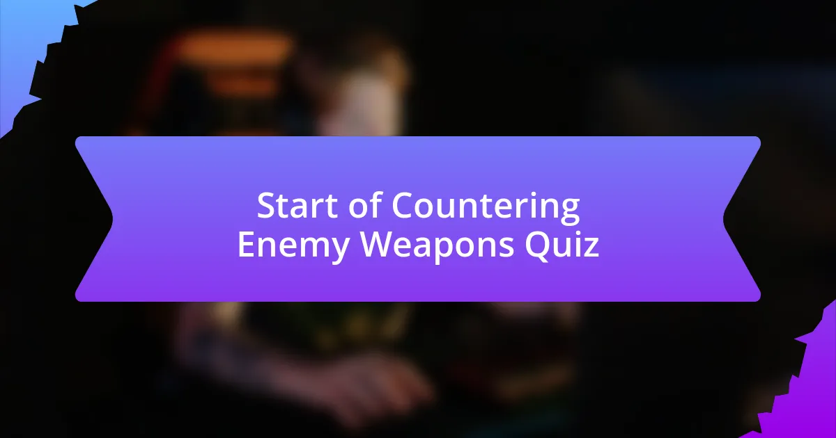 Start of Countering Enemy Weapons Quiz