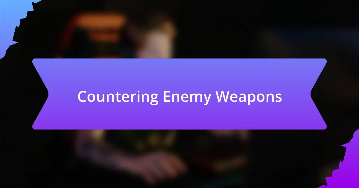 Countering Enemy Weapons