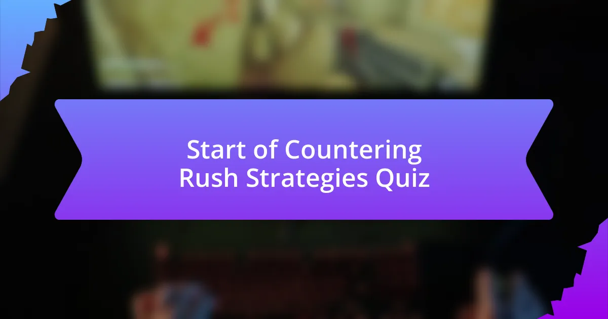 Start of Countering Rush Strategies Quiz