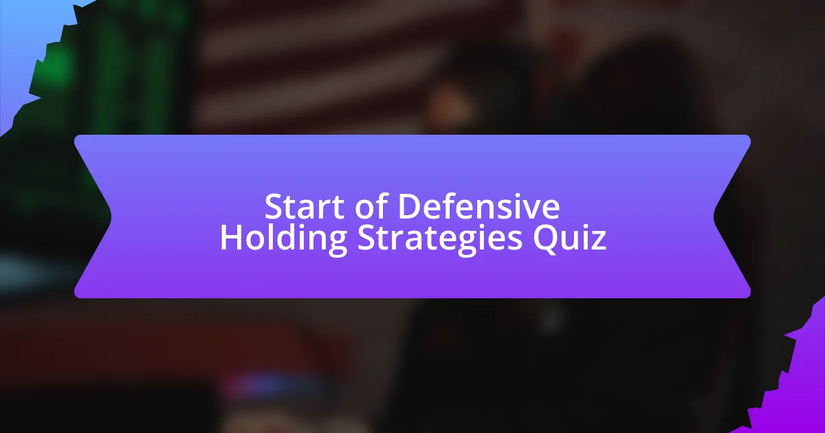 Start of Defensive Holding Strategies Quiz