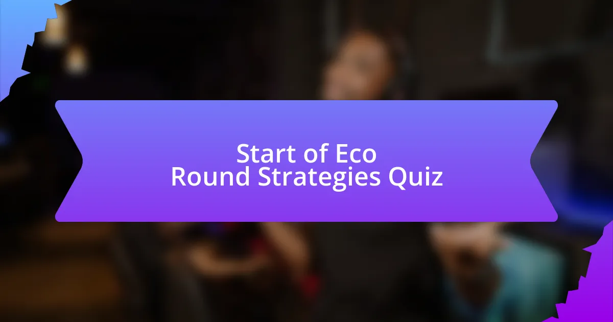 Start of Eco Round Strategies Quiz