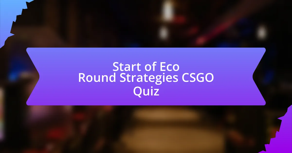 Start of Eco Round Strategies CSGO Quiz