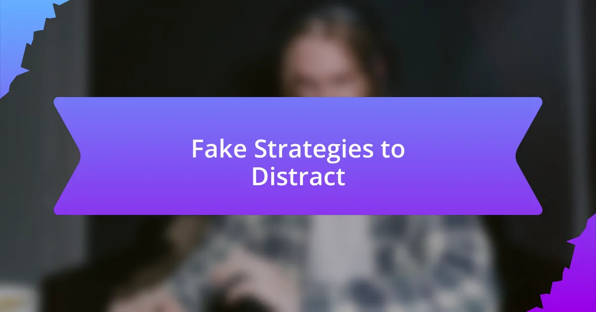 Fake Strategies to Distract