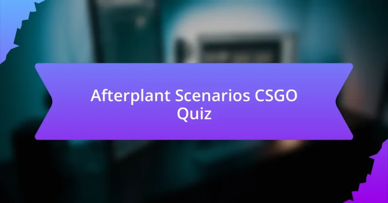 Afterplant Scenarios CSGO Quiz