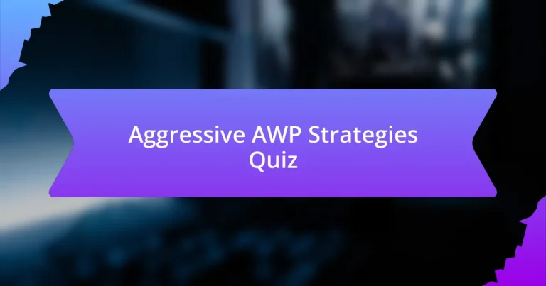 Aggressive AWP Strategies Quiz