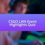 CSGO LAN Event Highlights Quiz