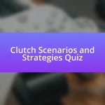 Clutch Scenarios and Strategies Quiz