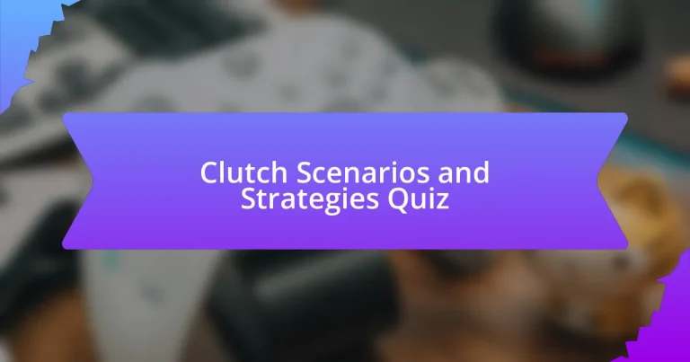 Clutch Scenarios and Strategies Quiz