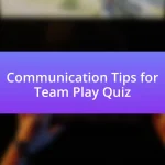 Communication Tips for Team Play Quiz