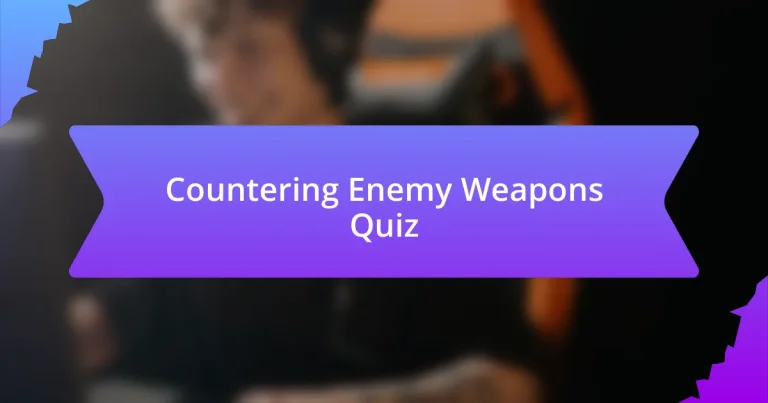 Countering Enemy Weapons Quiz