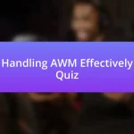 Handling AWM Effectively Quiz