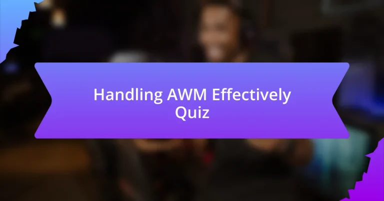 Handling AWM Effectively Quiz