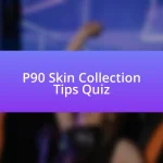 P90 Skin Collection Tips Quiz